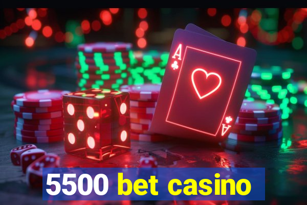 5500 bet casino